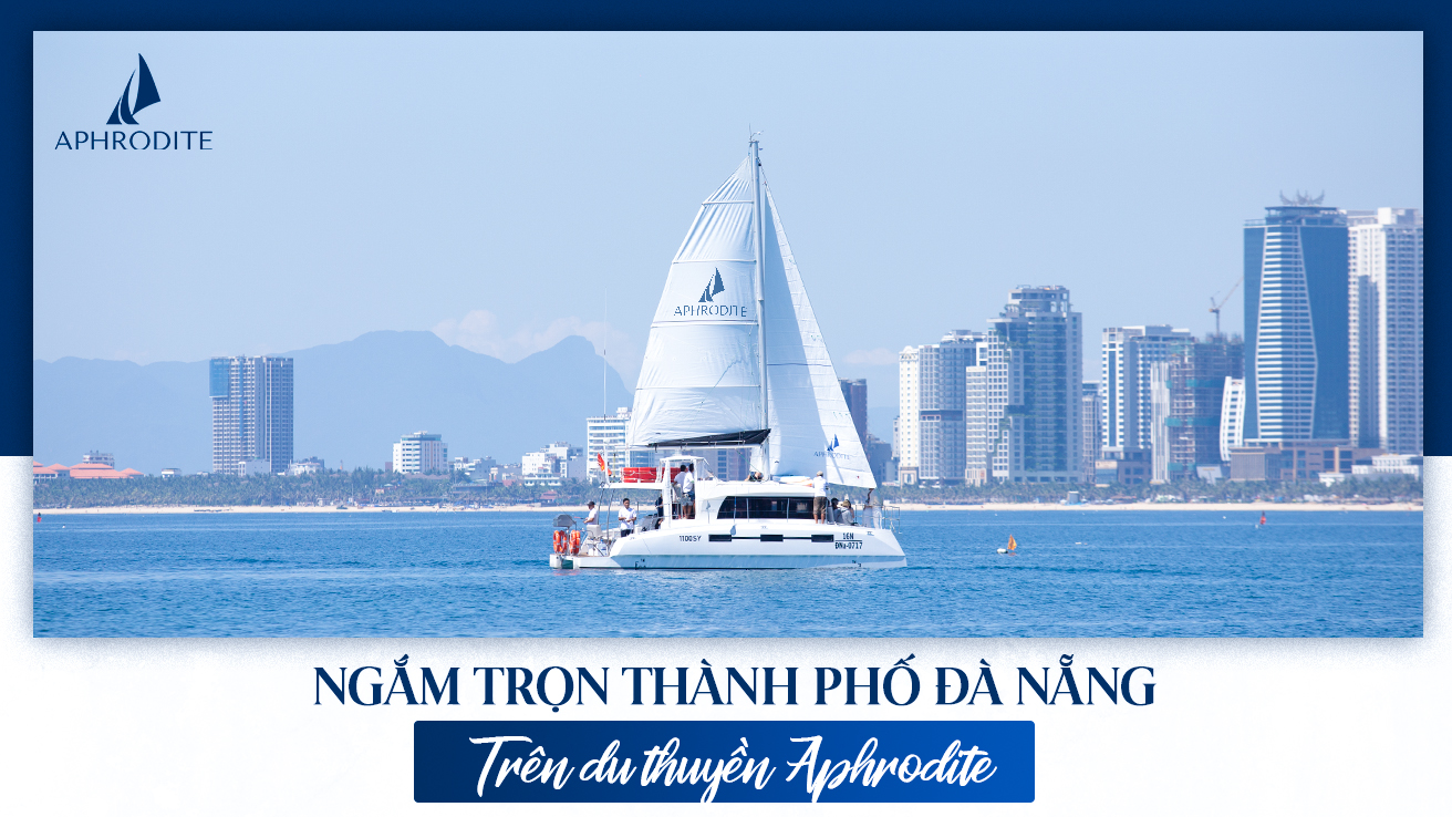Ngắm trọn thành phố Đà Nẵng trên du thuyền Arphodite